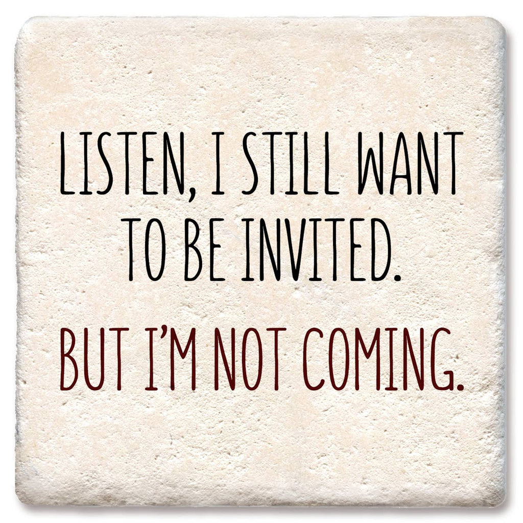 Coaster Listen, I still want to be invited drink coaster